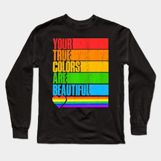 Your True Colors Are LGBTQ  Gay Pride Long Sleeve T-Shirt